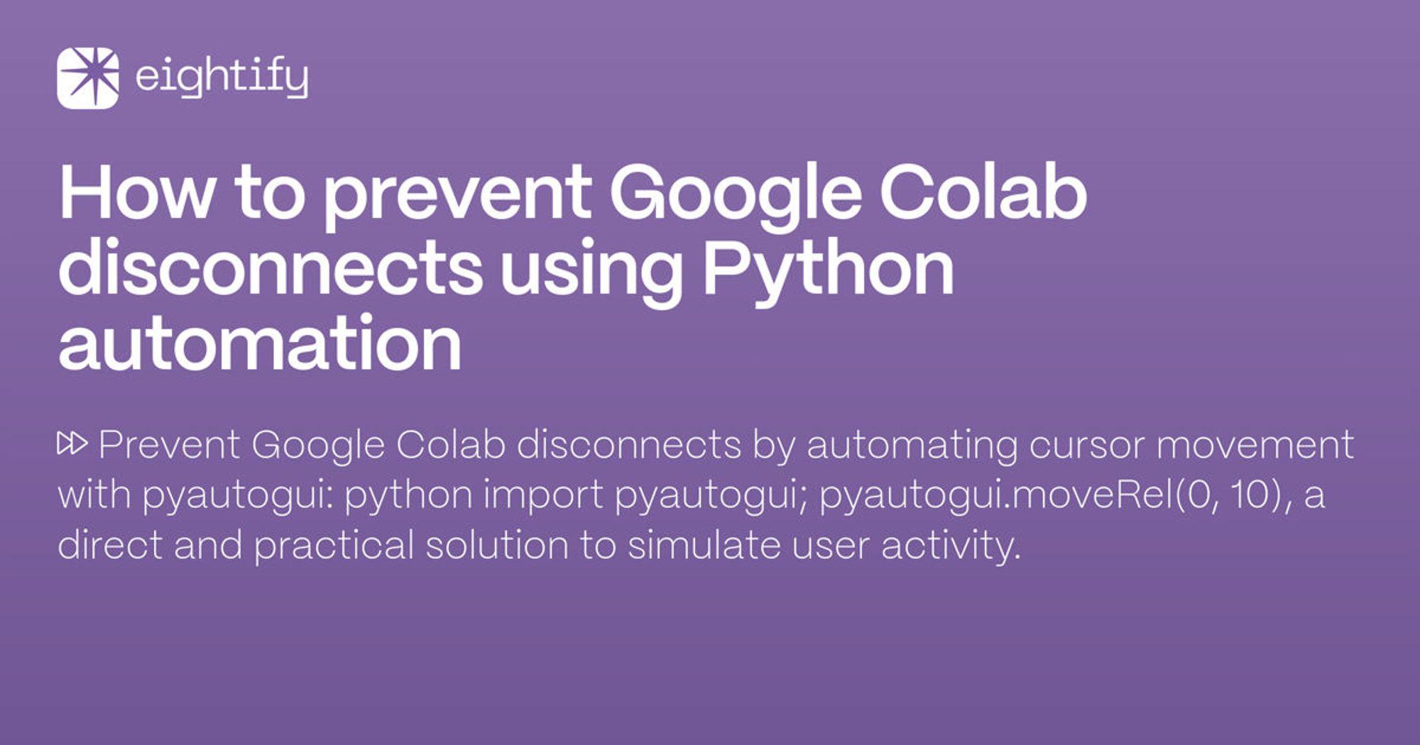 How to prevent Google Colab disconnects using Python automation